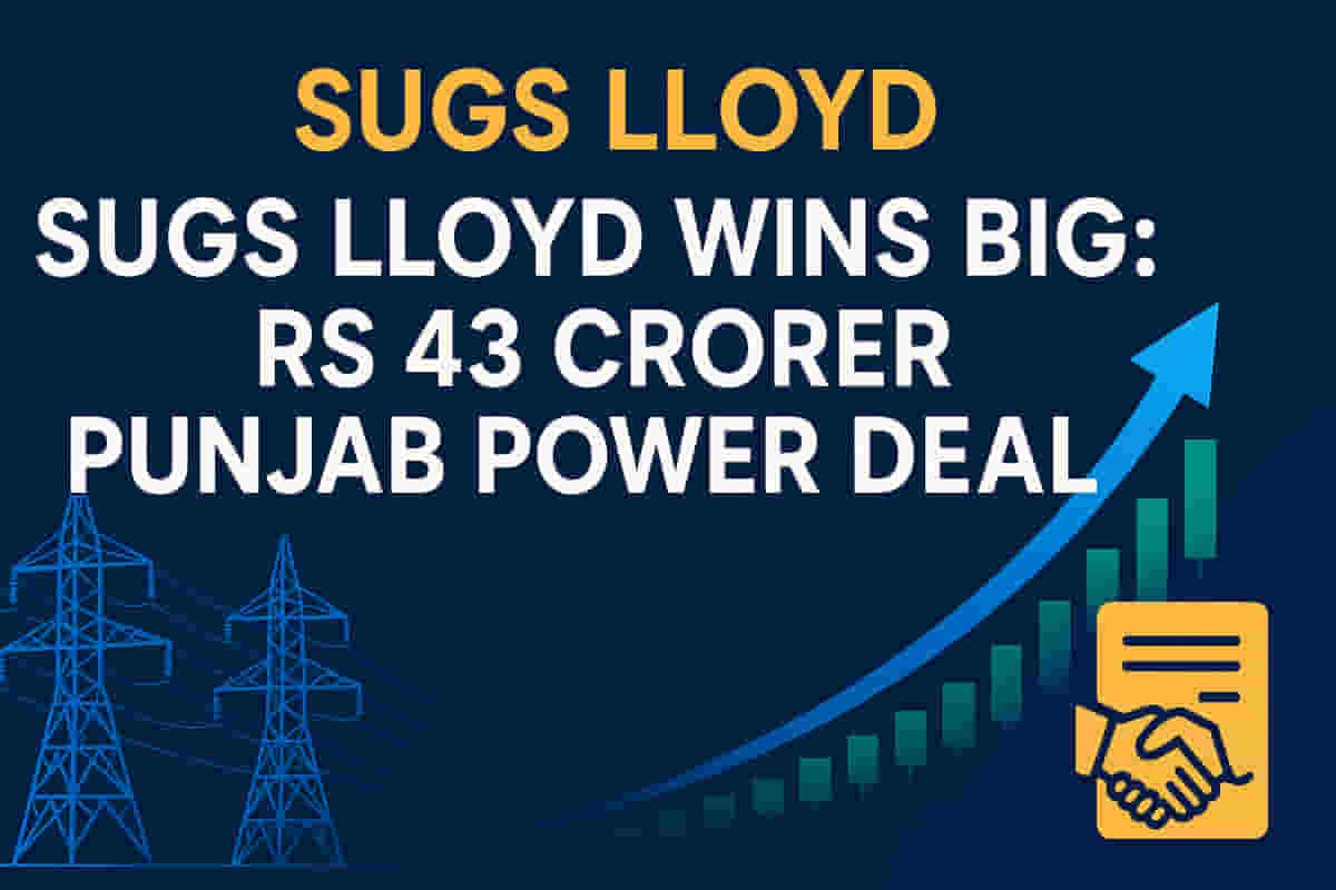 ਸੁਗਸ ਲੌਇਡ ਦੇ ਸ਼ੇਅਰ ₹43 ਕਰੋੜ ਦੇ ਪੰਜਾਬ ਪਾਵਰ ਡੀਲ 'ਤੇ 6% ਵਧੇ! ਨਿਵੇਸ਼ਕਾਂ ਵਿੱਚ ਉਤਸ਼ਾਹ ਸ਼ੁਰੂ?