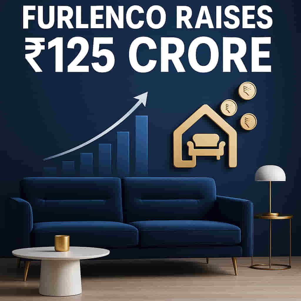 Furlenco Raises Massive ₹125 Cr Funding! IPO Ambitions Soar as Investors Bet Big on Furniture Rental Future