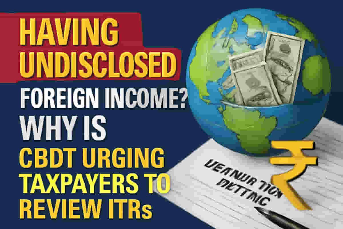 URGENT Tax Alert: India's CBDT Cracks Down on Foreign Assets! Revise Your Returns or Face HUGE Penalties!