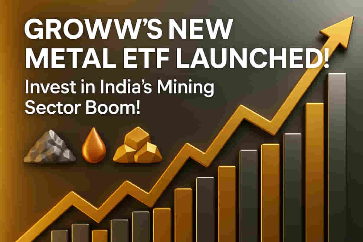Groww ने Metal ETF लॉन्च किया: क्या यह भारत के बढ़ते माइनिंग सेक्टर का गेटवे है? NFO अभी खुला है!