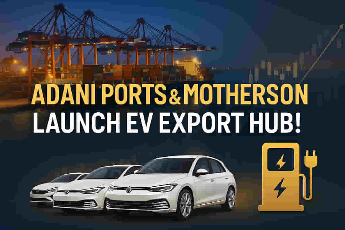 Adani Ports & Motherson JV Unveil Landmark EV-Ready Auto Export Hub at Dighi Port!