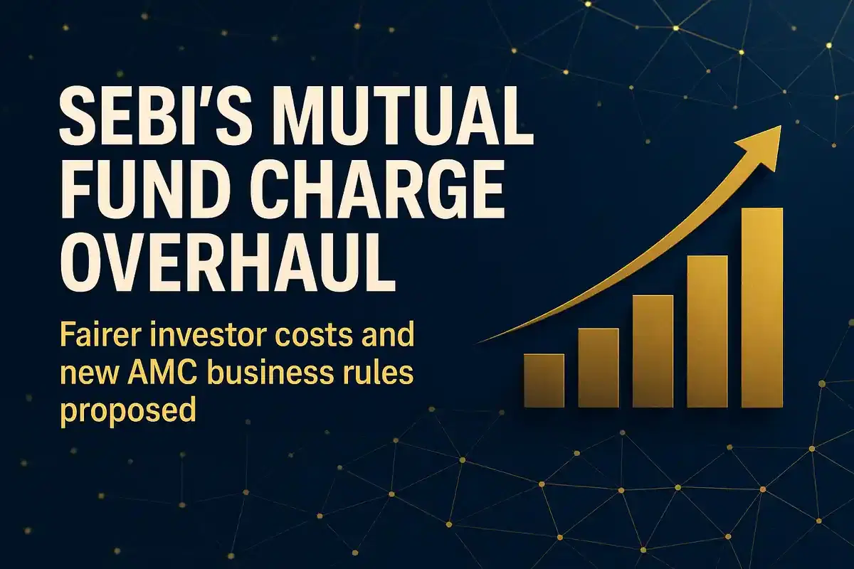 SEBI ਨੇ ਮਿਊਚਲ ਫੰਡ ਚਾਰਜਾਂ ਅਤੇ ਬਿਜ਼ਨਸ ਨਿਯਮਾਂ ਵਿੱਚ ਵੱਡੇ ਬਦਲਾਅ ਦਾ ਪ੍ਰਸਤਾਵ ਦਿੱਤਾ ਹੈ