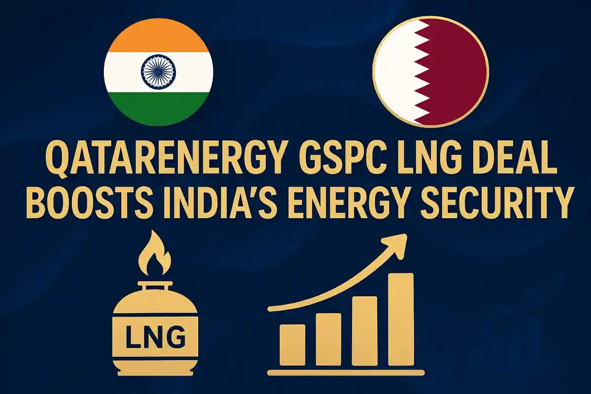 QatarEnergy ਅਤੇ GSPC ਨੇ ਭਾਰਤ ਲਈ 17 ਸਾਲਾਂ ਦਾ 1 ਮਿਲੀਅਨ ਟਨ ਸਲਾਨਾ LNG ਸਪਲਾਈ ਸਮਝੌਤਾ ਕੀਤਾ