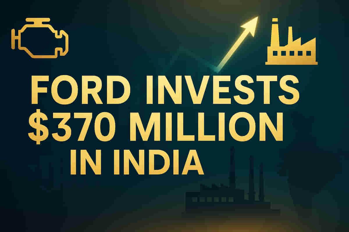 ਫੋਰਡ ਮੋਟਰ ਕੰਪਨੀ ਭਾਰਤ ਵਿੱਚ ਇੰਜਣ ਉਤਪਾਦਨ ਲਈ $370 ਮਿਲੀਅਨ ਦਾ ਨਿਵੇਸ਼ ਕਰੇਗੀ