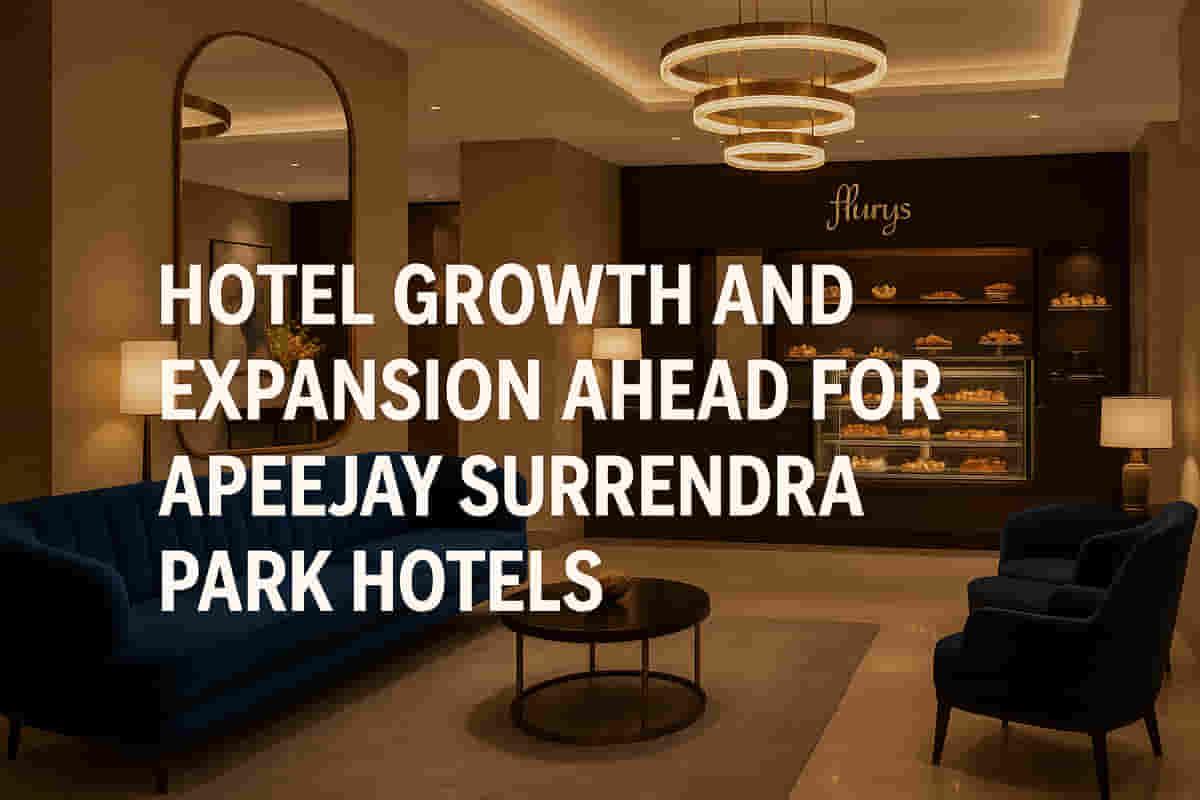 ਅਪੀਜੇ ਸੁਰਿੰਦਰ ਪਾਰਕ ਹੋਟਲਜ਼: ਵਿਸਥਾਰ, ਮਜ਼ਬੂਤ ਮੰਗ ਅਤੇ ਆਕਰਸ਼ਕ ਮੁੱਲ-ਨਿਰਧਾਰਨ ਨਾਲ ਵਿਕਾਸ ਲਈ ਤਿਆਰ।
