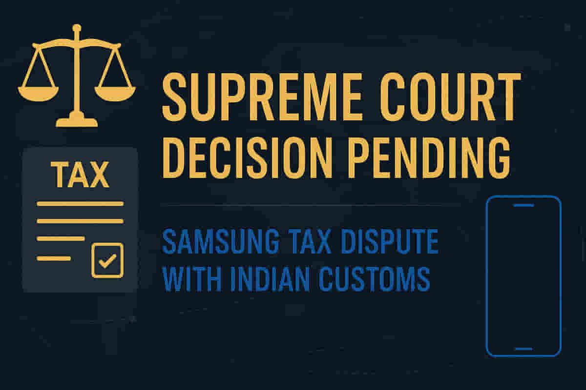 सीमा शुल्क विभाग ने सैमसंग के पक्ष में आए ट्रिब्यूनल के आदेश के खिलाफ सुप्रीम कोर्ट में अपील की