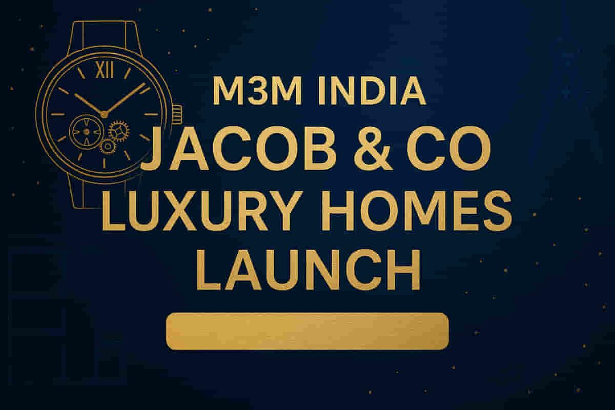 M3M ਇੰਡੀਆ ਨੇ Jacob & Co ਨਾਲ ਭਾਈਵਾਲੀ ਕਰਕੇ ਨੋਇਡਾ ਵਿੱਚ ₹2100 ਕਰੋੜ ਦੇ ਲਗਜ਼ਰੀ ਰੈਜ਼ੀਡੈਂਸ ਲਾਂਚ ਕੀਤੇ
