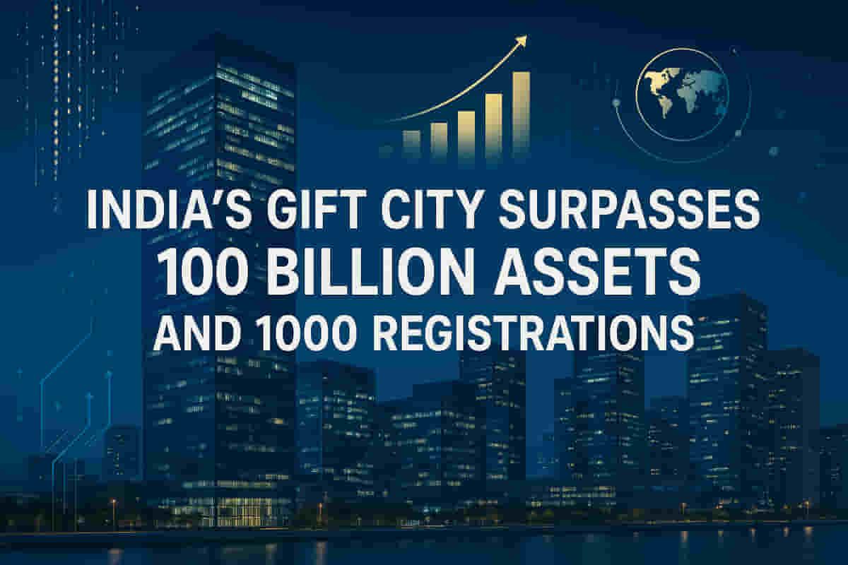 GIFT સિટીએ મોટી સિદ્ધિઓ હાંસલ કરી: 1,000 નોંધણીઓ અને $100 બિલિયન બેંકિંગ સંપત્તિઓ વટાવી, વૈશ્વિક નાણાકીય કેન્દ્ર બનવા તરફ