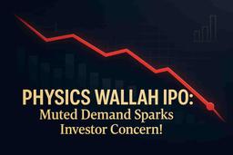ஃபிசிக்ஸ் வாலாவின் (Physics Wallah) IPO-வில் முதலீட்டாளர்கள் தயக்கம்: இந்த EdTech நிறுவனத்தின் தொடக்கம் சோபிக்காமல் போகுமா?