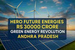 આંધ્ર પ્રદેશ ગ્રીન એનર્જીમાં મોટી છલાંગ લગાવવા તૈયાર! હીરો ફ્યુચર એનર્જીઝ ₹30,000 કરોડનું ભગીરથ 4 GW પ્રોજેક્ટ માટે પ્રતિબદ્ધ, 15,000 નોકરીઓનું સર્જન!