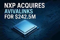 NXP USA Inc. ਨੇ ਆਟੋਮੋਟਿਵ ਟੈਕਨਾਲੋਜੀ ਨੂੰ ਹੁਲਾਰਾ ਦੇਣ ਲਈ $242.5 ਮਿਲੀਅਨ ਵਿੱਚ Avivalinks Semiconductor ਖਰੀਦਿਆ