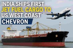 లాస్ ఏంజిల్స్ రిఫైనరీ కొరత నేపథ్యంలో, చెవ్రాన్ కోసం అమెరికా పశ్చిమ తీరానికి భారతదేశం యొక్క మొదటి జెట్ ఇంధన ఎగుమతి