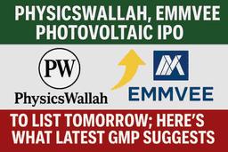 ફિઝિક્સવાલા અને એમએમવી ફોટોવોલ્ટેઇક પાવર IPO 18 નવેમ્બરના રોજ સ્ટોક માર્કેટમાં ડેબ્યૂ કરશે.
