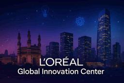 L'Oréal: Major Global Capability Centre to Boost Hyderabad's Tech and Innovation Hub