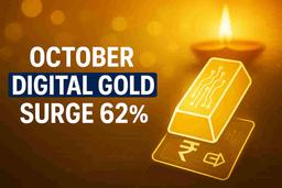 ਧਨਤੇਰਸ ਦੇ ਤਿਉਹਾਰ ਕਾਰਨ ਅਕਤੂਬਰ ਵਿੱਚ ਡਿਜੀਟਲ ਗੋਲਡ ਦੀ ਵਿਕਰੀ 62% ਵਧੀ