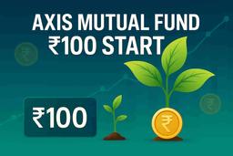 एक्सिस म्युच्युअल फंडाने ₹100 पासून म्युच्युअल फंड सुरू करण्यासाठी 'मायक्रो-इन्व्हेस्टमेंट' फिचर लॉन्च केले