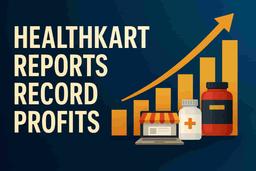 हेल्थकार्ट: टेमासेक-समर्थित स्टार्टअप का नेट प्रॉफिट FY25 में 3 गुना से बढ़कर ₹120 करोड़ हुआ, रेवेन्यू 30% बढ़ा