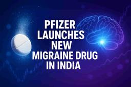 ਫਾਈਜ਼ਰ ਨੇ ਭਾਰਤ ਵਿੱਚ ਮਾਈਗਰੇਨ ਤੋਂ ਤੁਰੰਤ ਰਾਹਤ ਲਈ ਰਾਈਮੇਗੇਪੈਂਟ ODT ਲਾਂਚ ਕੀਤੀ